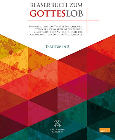 Bläserbuch zum Gotteslob (Partitur in B): Vorspiele und Begleitsätze zu Liedern des neuen Gotteslobs. Im Auftrag der Arbeitsgemeinschaft der Ämter / ... Bischöfliches Geleitwort von Rainer Klug