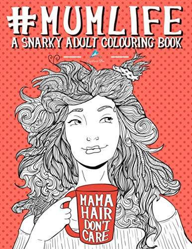 Mum Life: A Snarky Adult Colouring Book: UK Edition