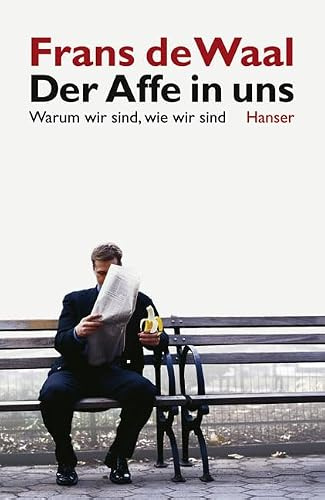 Der Affe in uns: Warum wir sind, wie wir sind