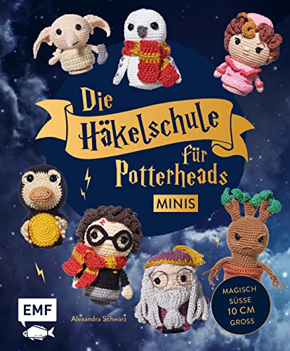 Die Häkelschule für Harry Potter-Fans – Minis: Magische Charaktere und phantastische Wesen im Kleinformat: So einfach und schnell wie von Zauberhand gehäkelt – süße 10 cm groß