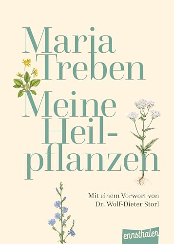 Meine Heilpflanzen: Mit einem Vorwort von Dr. Wolf-Dieter Storl: Von der Kräuterpionierin empfohlen