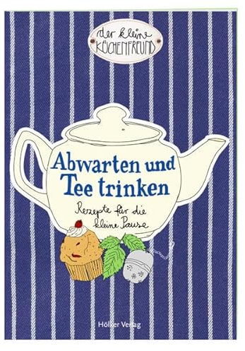 Der kleine Küchenfreund: Abwarten und Tee trinken: Rezepte für die kleine Pause (Verkaufseinheit)