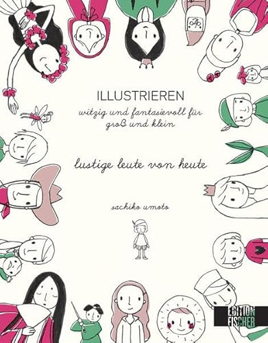 lustige Leute von heute: Illustrieren witzig und fantasievoll für jung und alt (ILLUSTRIEREN / witzig und fantasievoll für Groß und Klein)