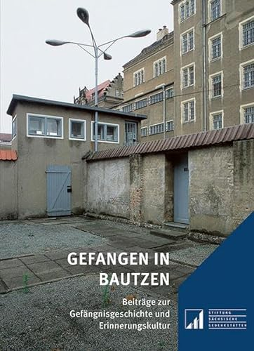 Gefangen in Bautzen: Beiträge zur Gefängnisgeschichte und Erinnerungskultur: 19