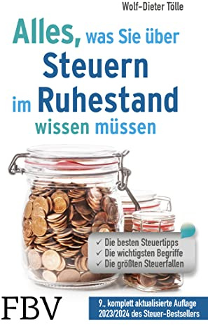 Alles, was Sie über Steuern im Ruhestand wissen müssen: Die besten Steuertipps, die wichtigsten Begriffe, die größten Steuerfallen – 9., komplett aktualisierte Auflage 2023/2024 des Steuer-Bestsellers