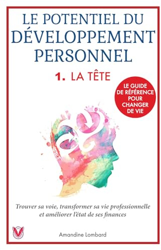 Le Potentiel du développement personnel - 1. La Tête: Le guide de référence pour changer de vie