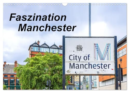 Faszination Manchester (Wandkalender 2026 DIN A3 quer), CALVENDO Monatskalender: 1 Jahr, 12 Motive: Tauchen Sie ein in die faszinierende Geschichte ... Architektur Manchesters. (CALVENDO Orte)