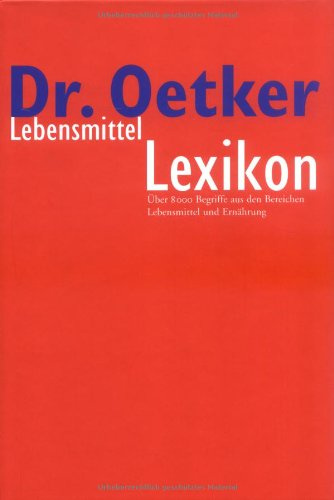 Lebensmittel Lexikon: Über 8000 Begriffe aus den Bereichen Lebensmittel und Ernährung