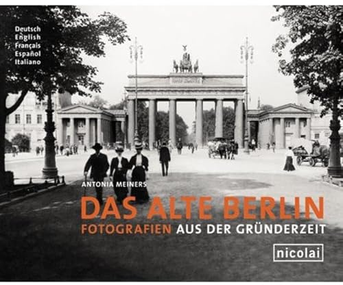 Das alte Berlin: Fotografien aus der Gründerzeit