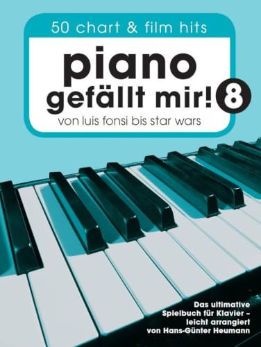 Piano gefällt mir! Band 8 | Einfache Klaviernoten Für Schüler und Erwachsene | Songbook mit 50 Chart- und Filmhits | Klavier lernen Notenbuch mit ... Wars - Das ultimative Spielbuch für Klavier