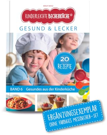 Kinderleichte Becherküche - Gesund & Lecker (Band 6): ERGÄNZUNGSEXEMPLAR (ohne 5-teiliges Messbecher-Set), mit 20 Rezepten für die bewusste Ernährung, ... Backen und Kochen für Kinder ab 3 Jahren)