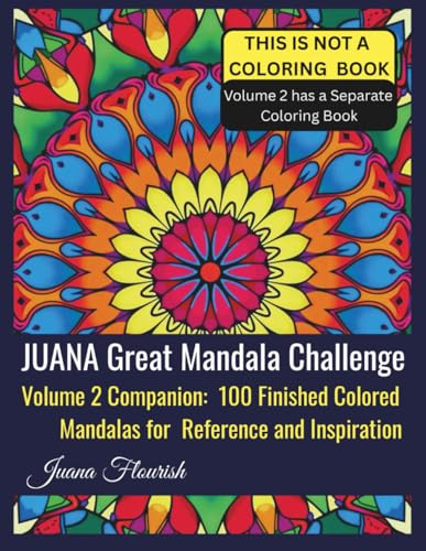 JUANA Great Mandala Challenge: Volume 2 Companion: 100 Finished Colored Mandalas for Reference and Inspiration