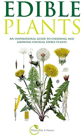 Edible Plants: An inspirational guide to choosing and growing unusual edible plants