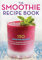 The Smoothie Recipe Book: 150 Smoothie Recipes Including Smoothies for Weight Loss and Smoothies for Good Health: 150 Smoothie Recipes Including ... Weight Loss and Smoothies for Optimum Health