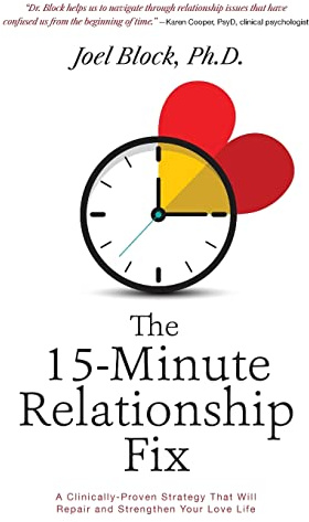 The 15-Minute Relationship Fix: A Clinically-Proven Strategy That Will Repair and Strengthen Your Love Life
