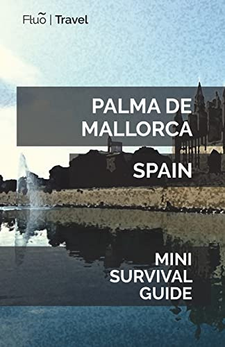 Palma de Mallorca Mini Survival Guide [Idioma Inglés]