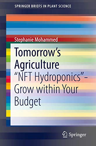 Tomorrow's Agriculture: NFT Hydroponics-Grow within Your Budget (SpringerBriefs in Plant Science)