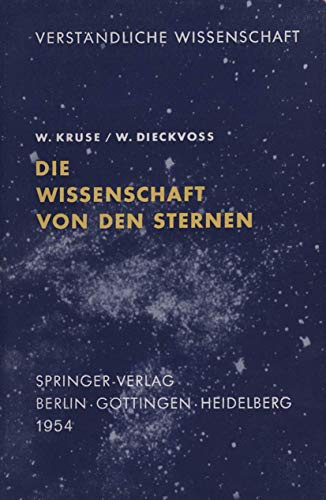 Die Wissenschaft von den Sternen: Ein Überblick über Forschungsmethoden und -Ergebnisse der Fixsternastronomie (Verständliche Wissenschaft, Band 43)