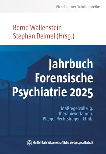 Jahrbuch Forensische Psychiatrie 2025: Maßregelvollzug, Therapieverfahren, Pflege, Rechtsfragen, Ethik. (Eickelborner Schriftenreihe)