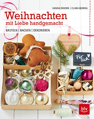 Weihnachten mit Liebe handgemacht: Basteln - Backen - Dekorieren