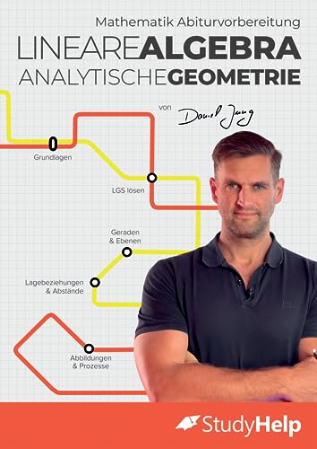 Mathematik Abiturvorbereitung Lineare Algebra und Analytische Geometrie: StudyHelp und Daniel Jung (Mathe Abitur mit Daniel Jung: inkl. Lernvideos)