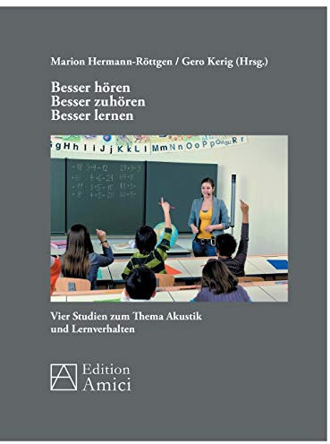 Besser hören – besser zuhören – besser lernen: Vier Studien zum Thema Akustik und Lernverhalten