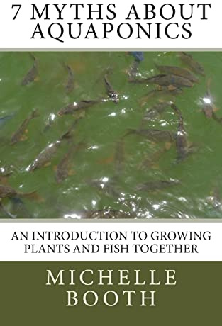 7 Myths About Aquaponics: An introduction to growing plants and fish together (Coo Farm Press Pocket Guides)