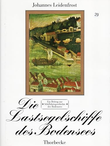 Die Lastsegelschiffe des Bodensees. Ein Beitrag zur Schiffahrtsgeschichte