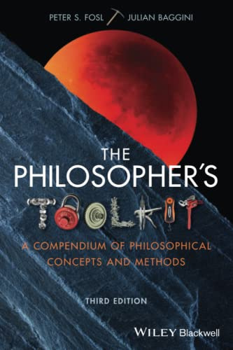 The Philosopher's Toolkit: A Compendium of Philosophical Concepts and Methods, 3rd Edition