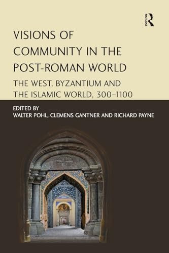 Visions of Community in the Post-Roman World: The West, Byzantium and the Islamic World, 300-1100
