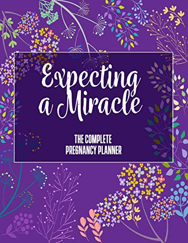 Expecting A Miracle: The Complete Pregnancy Planner