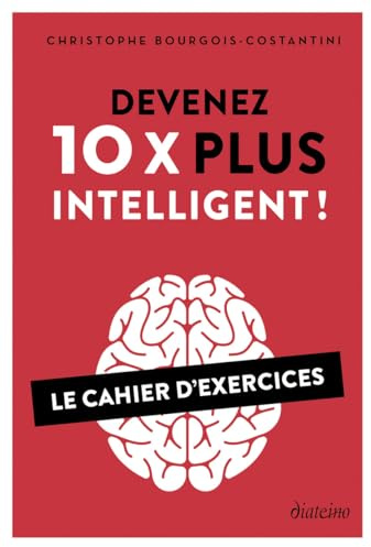 Devenez 10 X plus intelligent ! - Le cahier d'exercices
