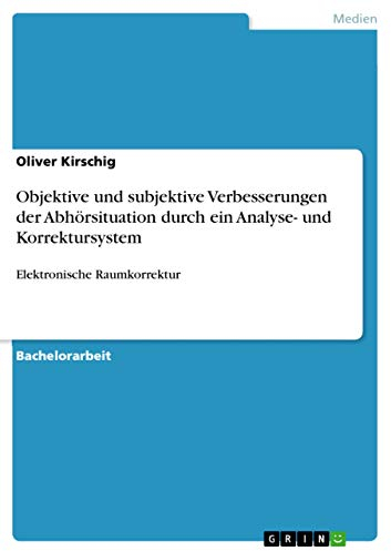 Objektive und subjektive Verbesserungen der Abhörsituation durch ein Analyse- und Korrektursystem: Elektronische Raumkorrektur