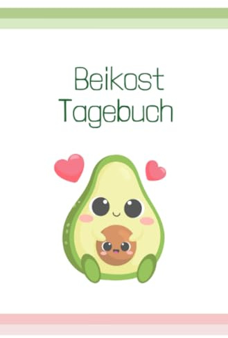 Beikost Tagebuch: Breifrei, Baby Led Weaning, Babybrei, Fingerfood, Essgewohnheiten von Babys und Kleinkindern dokumentieren (auch als Allergie oder Neurodermitis Tagebuch) (Beikost Tagebücher)