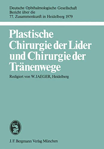 Plastische Chirurgie der Lider und Chirurgie der Tränenwege: 77 Zusammenkunft : Papers (Berichte über die Zusammenkünfte der Deutschen Ophthalmologischen Gesellschaft, 77, Band 77)