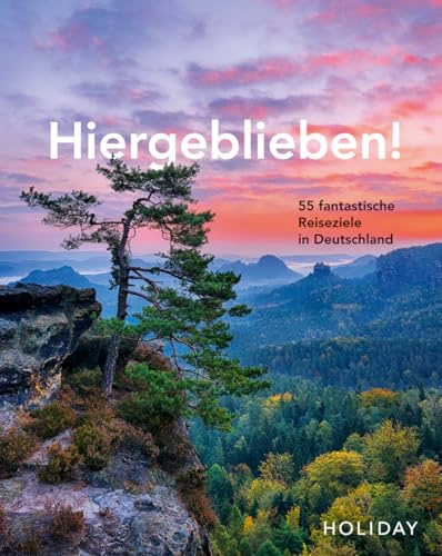HOLIDAY Reisebuch: Hiergeblieben! – 55 fantastische Reiseziele in Deutschland
