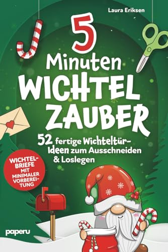 5-Minuten Wichtelzauber: 52 fertige Wichteltür-Ideen zum Ausschneiden & Loslegen – Wichtelbriefe mit minimaler Vorbereitung