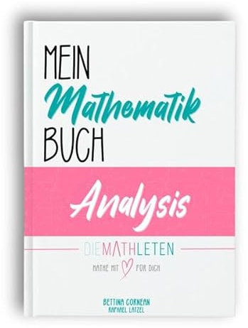 Mein Mathematik Buch | Abitur und Oberstufe | Klasse 11, 12, 13: Grundlagen und Analysis (Einzelband)