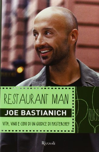 Restaurant man. Vita, vino e cibo di un giudice di MasterChef
