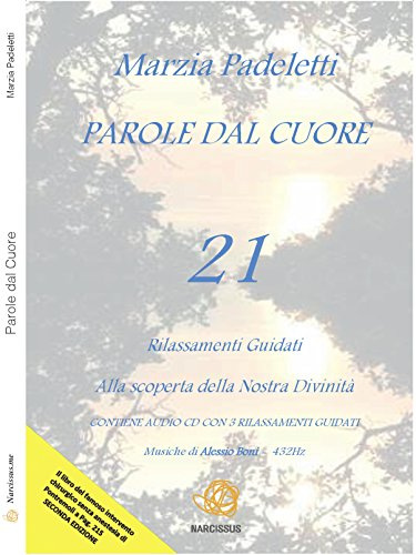Parole dal Cuore: 21 Rilassamenti Guidati alla scoperta della Nostra Divinità