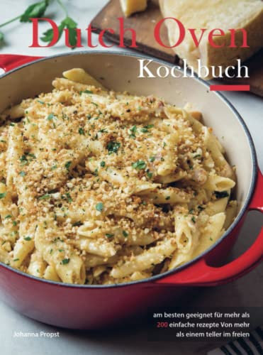 Dutch Oven Kochbuch: am besten geeignet für mehr als 200 einfache rezepte Von mehr als einem teller im freien