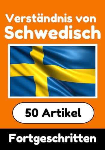 Verständnis von Schwedisch | Schwedisch lernen mit 50 interessanten Artikeln über Länder, Gesundheit, Sprachen und mehr: Verbessere dein Schwedisch | ... Schwedischlernende | Schwedisch Verstehen