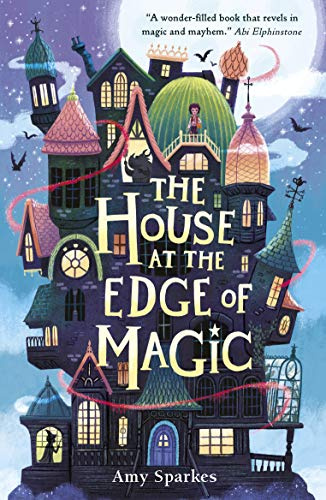 The House at the Edge of Magic: An instant New York Times bestseller. Hilarious and heartwarming magical middle grade adventure - for readers age 8, 9, 10, 11: 1