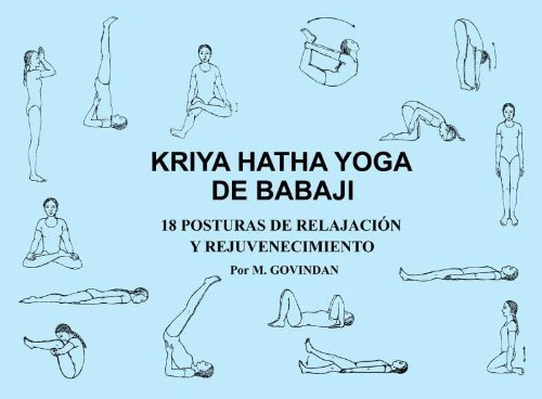 Kriya Hatha Yoga de Babaji: 18 Posturas de Relajacion y Rejuvenecimiento (Spanish Edition)