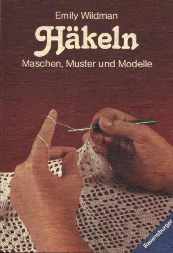 Häkeln. Maschen, Muster und Modelle.