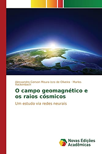 O campo geomagnético e os raios cósmicos: Um estudo via redes neurais