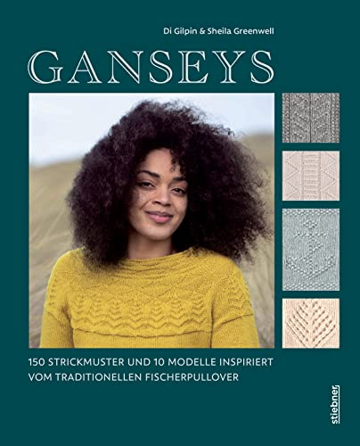 Ganseys. 150 Strickmuster und 10 Modelle inspiriert vom traditionellen Fischerpullover. Alte Stricktechniken neu interpretiert: So stricken Sie Loops, Socken, Pullover u.v.m. mit »Gansey-Flair«