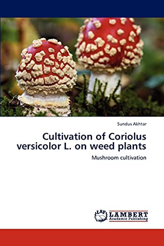 Cultivation of Coriolus versicolor L. on weed plants: Mushroom cultivation