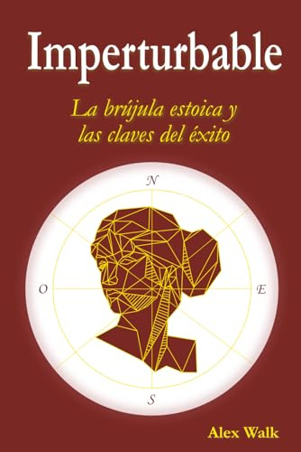 IMPERTURBABLE: La brújula estoica y las claves del éxito