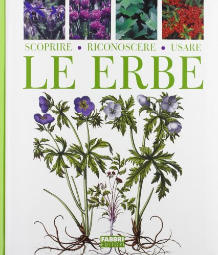 Scoprire, riconoscere, usare le erbe. Ediz. illustrata